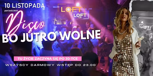\u2606 DISCO BO JUTRO WOLNE \u2606 tu \u017cycie zaczyna si\u0119 po 30-tce | wszyscy darmowy wst\u0119p do 23.00