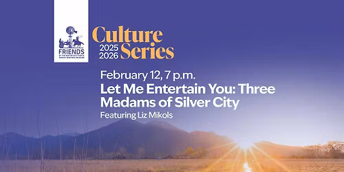 Culture Series: Let Me Entertain You: Three Madams of Silver City