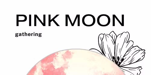PINK MOON gathering