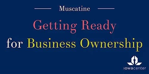 Getting Ready for Business Ownership: Muscatine