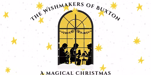 The Wishmakers of Buxton - A Magical Family Experience