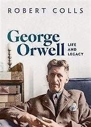 Robert Colls - George Orwell Life and Legacy