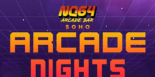 ARCADE NIGHTS AT NQ64 SOHO - EVERY SATURDAY