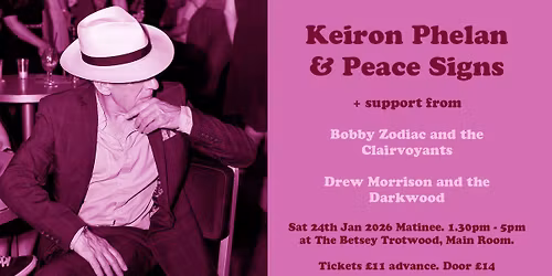 Keiron Phelan & Peace Signs + Bobby Zodiac and the Clairvoyants + Drew Morrison and the Darkwood