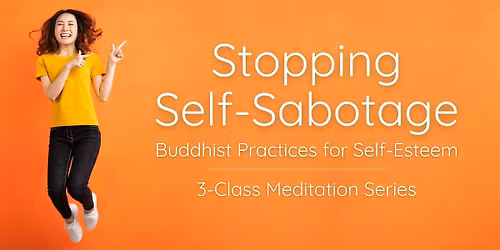 3-Class Meditation Series: Stopping Self-Sabotage (Tue Evenings)
