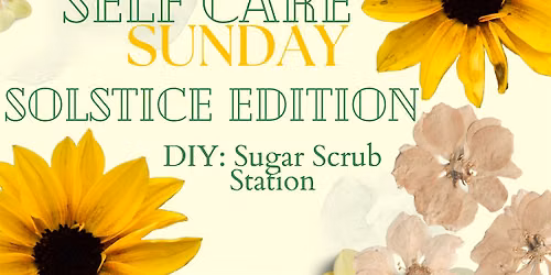 Self Care Sunday Summer Solstice Edition!   & DIY:  Sugar Scrub Station