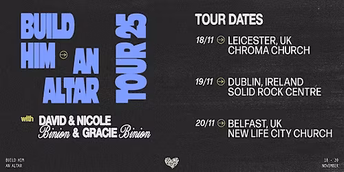 BUILD HIM AN ALTAR TOUR WITH DAVID & NICOLE BINION & GRACIE BINION