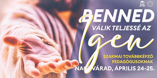 Benned v\u00e1lik teljess\u00e9 az Igen - szakmai tov\u00e1bbk\u00e9pz\u0151 hitoktat\u00f3knak, pedag\u00f3gusoknak, lelkip\u00e1sztoroknak