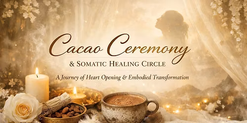 Sacred Cacao Ceremony + Somatic Healing Circle+Full Moon