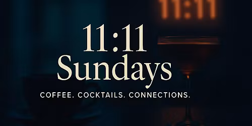 11:11 Sundays -  Coffee. Cocktails. Connections.