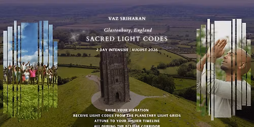 Sacred Light Codes: Glastonbury Intensive with Vaz Sriharan