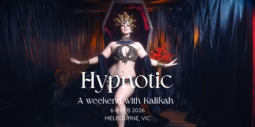 Hypnotic - A weekend with Kalikah in Melbourne 