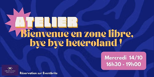 Atelier "Bienvenue en zone libre, bye bye h\u00e9t\u00e9roland !" avec Fanny Lefeuvre