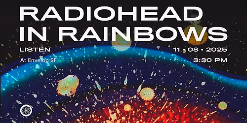 Radiohead - In Rainbows : LISTEN | Envelop SF  (3:30pm)