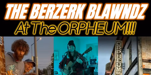 Berzerk Blawndz at the Orpheum!!!