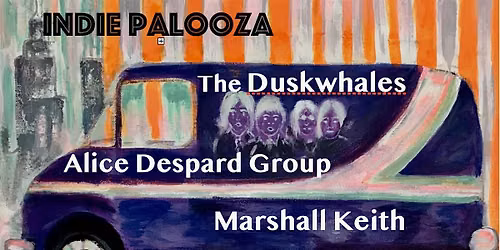 Indie-palooza w\/ The Duskwhales, Alice Despard Group, and Marshall Keith