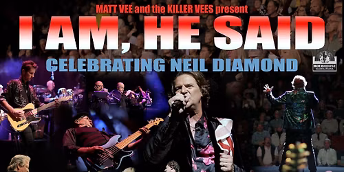 I Am, He Said - "A Celebration of Neil Diamond" starring Matt Vee & The Killer Vees