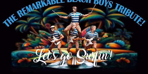 Let's Go Surfin'! - The Remarkable Beach Boys Tribute