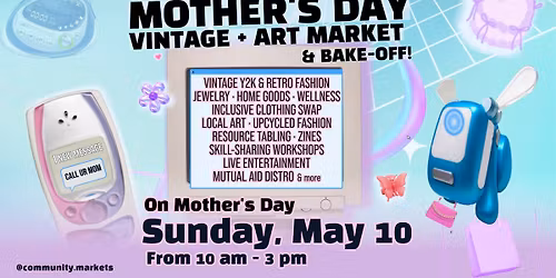 Mother's Day Vintage & Art Market + Bake-Off!