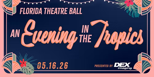 The Florida Theatre Ball: An Evening in the Tropics presented by DEX Imaging