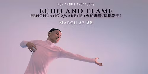 Echo & Flame, Fenghuang Awakens: Friday, March 27 @7:30PM