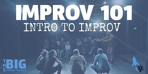 BIG Improv Theater: Improv 101 (7 Week Course + Showcase)