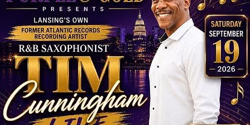 Purple & Gold Presents Lansing's Own R&B Saxophonist Tim Cunningham Live Saturday September 19, 2026