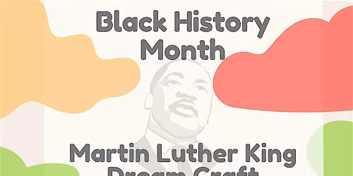 Black History Month Martin Luther King Jr Dream Craft @Wood Street Library