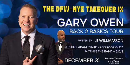 The DFW-NYE Takeover IX | Gary Owen Back 2 Basics Tour hosted by JJ Williamson