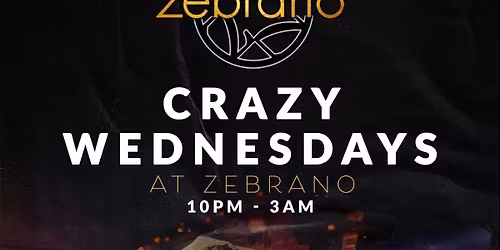 CRAZY WEDNESDAYS @ ZEBRANO SOHO WEDNESDAY 13TH MAY