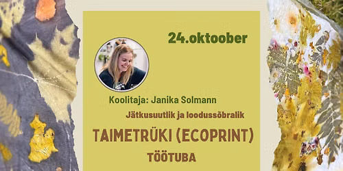 Taimetr\u00fcki (ecoprint) t\u00f6\u00f6tuba Janika Solmanniga