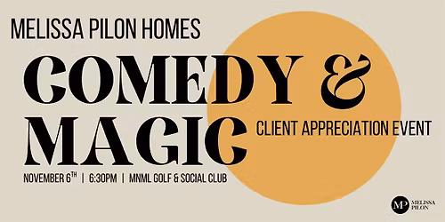 Melissa Pilon Homes Comedy & Magic Night \u2014 Client Appreciation Event