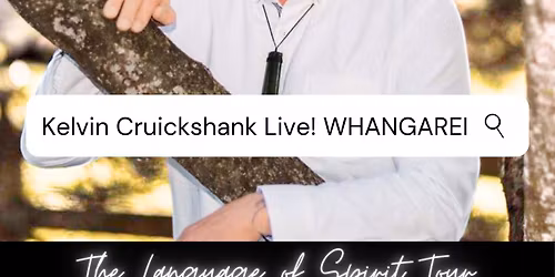 Kelvin Cruickshank Live -  "The Language of Spirit" Tour - WHANGAREI
