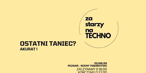 ZA STARZY NA TECHNO x POZNA\u0143 NOCNY TOWARZYSKI