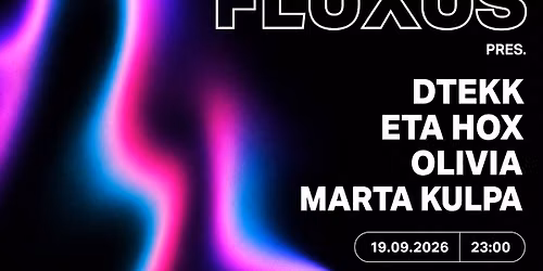 FLUXUS 002 | DTEKK, OLIVIA, ETA HOX