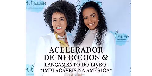 Acelerador de Neg\u00f3cios & Lan\u00e7amento do livro: \u201cImplac\u00e1veis na Am\u00e9rica\u201d