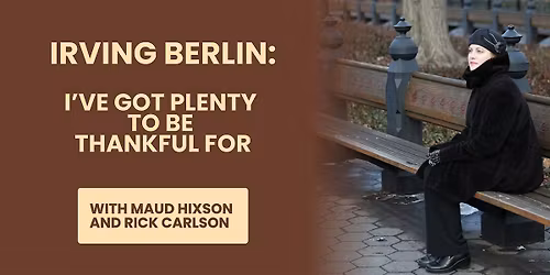 Irving Berlin: I've Got Plenty To Be Thankful For with Maud Hixson