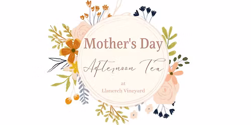 Mothers Day Afternoon tea at Llanerch Vineyard - 15th March 2026