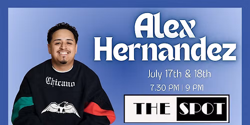 Alex Hernandez: 2 Night Comedy Special at The Spot: Lex