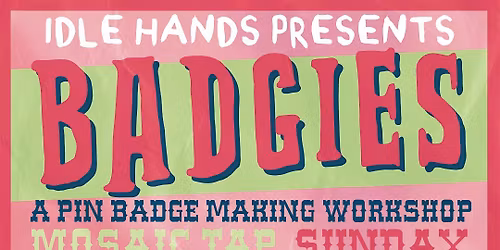 BADGIES, A pin badge workshop