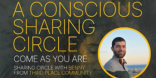Come As You Are – A Conscious Sharing Circle with Benny — C. Malpica, 9