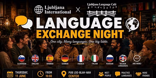 \ufe0f LJUBLJANA INTERNATIONAL LANGUAGE EXCHANGE NIGHT