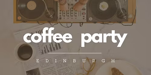 Coffee Party Edinburgh #1