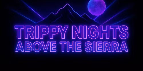 TRIPPY NIGHTS ABOVE THE SIERRA