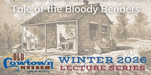 Winter Lecture Series | The Lurid (and somewhat true) Tale of the Bloody Benders