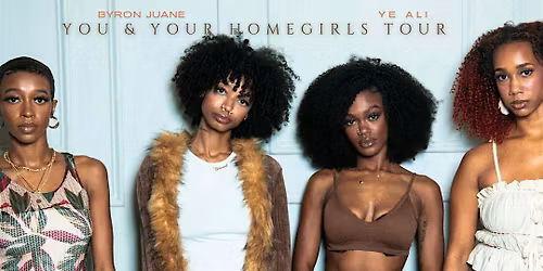 Byron Juane & Ye Ali: You & Your Homegirls Tour