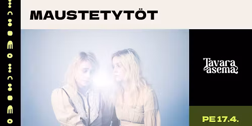 MAUSTETYT\u00d6T, helmi marleena 17.4. | Tavara-asema