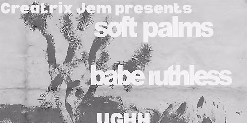Soft Palms \/\/ Babe Ruthless \/\/ UGHH