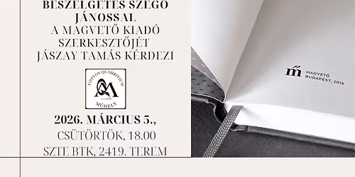 Besz\u00e9lget\u00e9s Szeg\u0151 J\u00e1nossal. A Magvet\u0151 Kiad\u00f3 szerkeszt\u0151j\u00e9t J\u00e1szay Tam\u00e1s k\u00e9rdezi