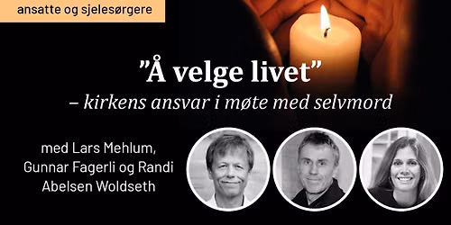 \u201d\u00c5 velge livet\u201d \u2013 kirkens ansvar i m\u00f8te med selvmord. Fagdag for kirkelige ansatte og sjeles\u00f8rgere: